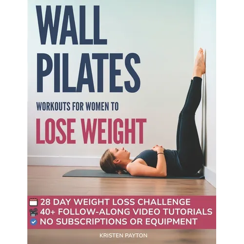 Wall Pilates Workouts for Women to Lose Weight: VIDEOCOURSE with STEP-BY-STEP ONLINE LESSONS and 28-Day Fat Burning Challenge Included! Over 200 Clear - Paperback