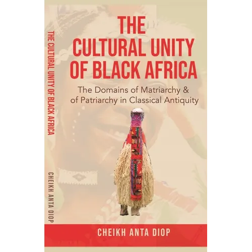 The Cultural Unity of Black Africa: The Domains of Matriarchy & of Patriarchy in Classical Antiquity - Paperback
