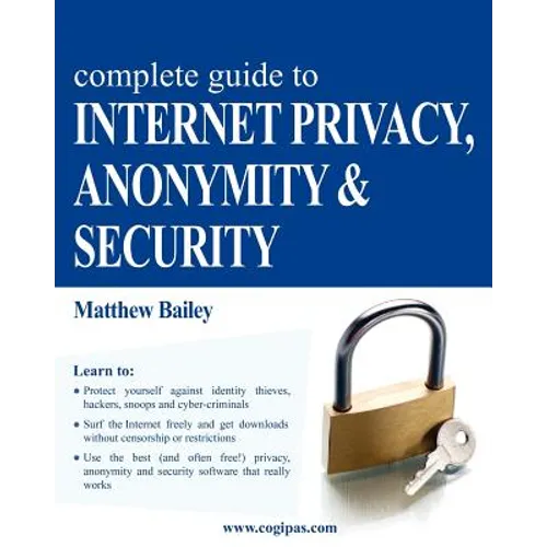 Complete Guide to Internet Privacy, Anonymity & Security - Paperback