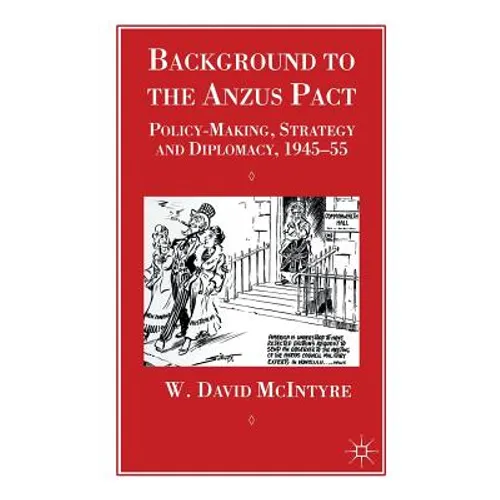 Background to the Anzus Pact: Policy-Makers, Strategy and Diplomacy, 1945-55 - Hardcover