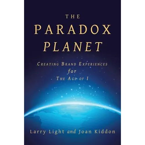 The Paradox Planet: Creating Brand Experiences for The Age of I - Paperback