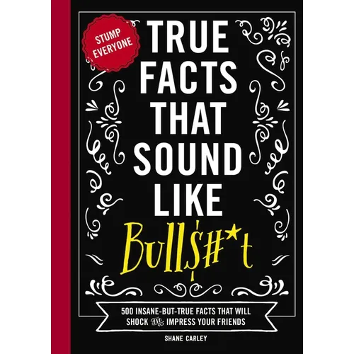True Facts That Sound Like Bull$