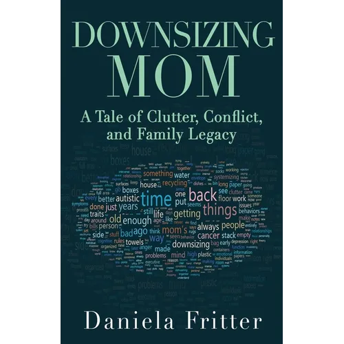 Downsizing Mom: A Tale of Clutter, Conflict, and Family Legacy - Paperback