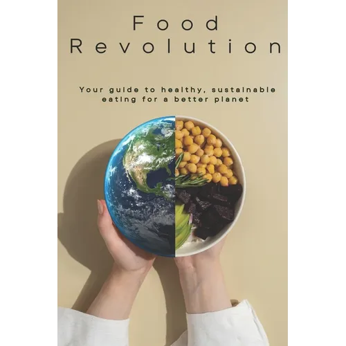 Food Revolution: Your Guide to Healthy, Sustainable Eating - Paperback