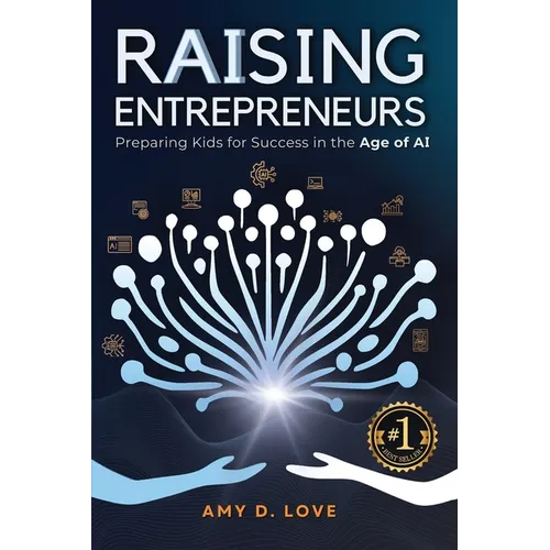 Raising Entrepreneurs: Preparing Kids for Success in the Age of AI - Paperback