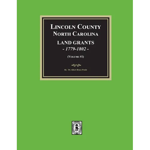 Lincoln County, North Carolina Land Grants, 1779-1802 - Volume #1 - Paperback