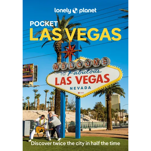 Lonely Planet Pocket Las Vegas: Discover Twice the City in Half the Time Top Sights Maps & Walking Tours Covers the Strip, East of the Strip, West of