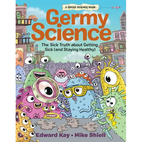 Germy Science: The Sick Truth about Getting Sick (and Staying Healthy) - Hardcover
