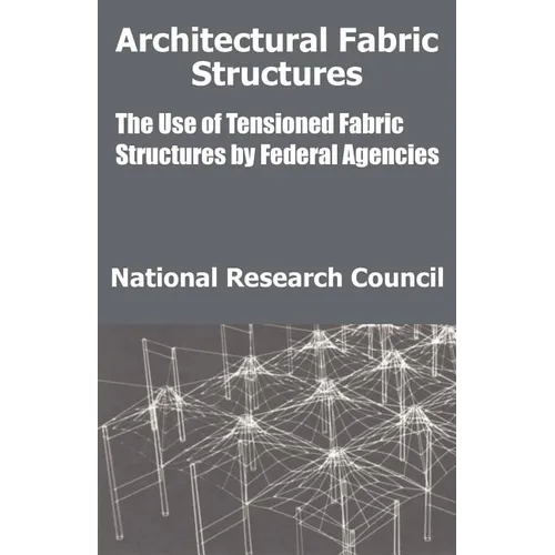 Architectural Fabric Structures: The Use of Tensioned Fabric Structures by Federal Agencies - Paperback