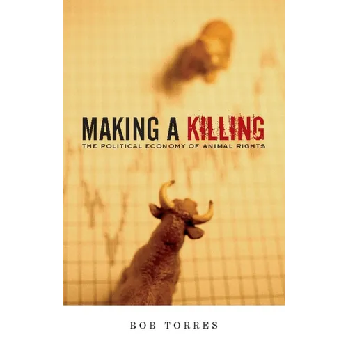 Making a Killing: The Political Economy of Animal Rights - Paperback