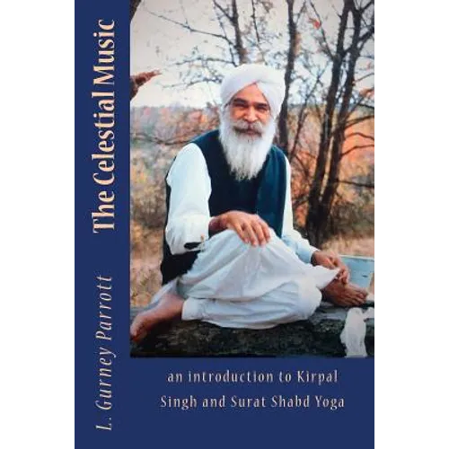 The Celestial Music: an introduction to Kirpal Singh and Surat Shabd Yoga - Paperback
