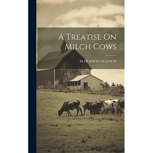 A Treatise On Milch Cows - Hardcover