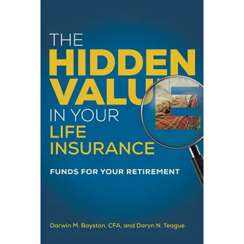 The Hidden Value in Your Life Insurance: Funds for your Retirement - Paperback