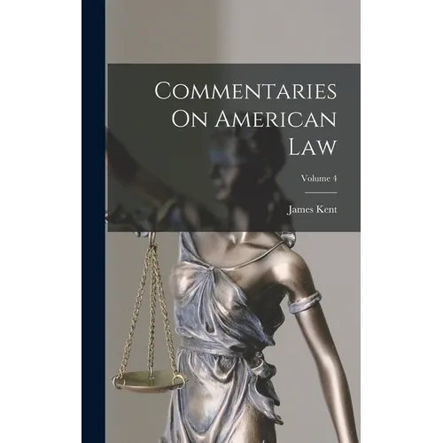 Commentaries On American Law; Volume 4 - Hardcover