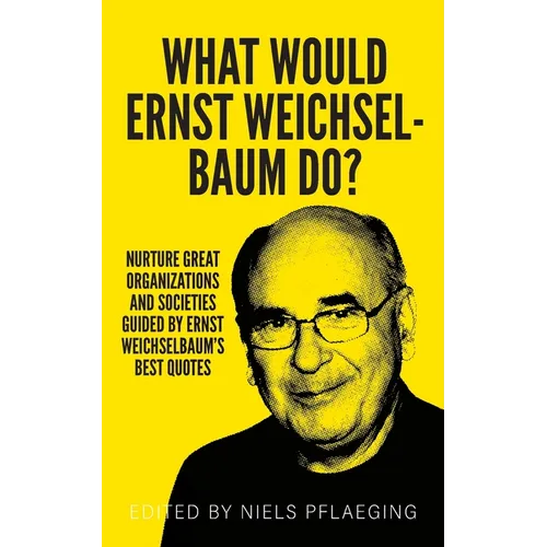 What would Ernst Weichselbaum do?: Nurture great organizations and societies guided by Ernst Weichselbaum's best quotes - Paperback