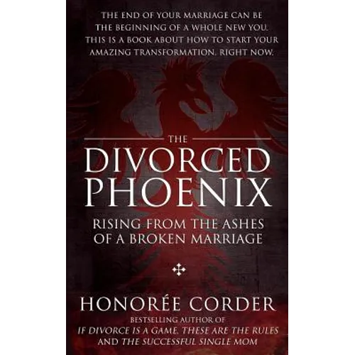 The Divorced Phoenix: Rising From the Ashes of a Broken Marriage - Paperback