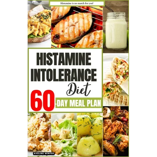 Histamine Intolerance Diet: Your Complete 60-Day Meal Plan for a Healthier and Happier You - Paperback
