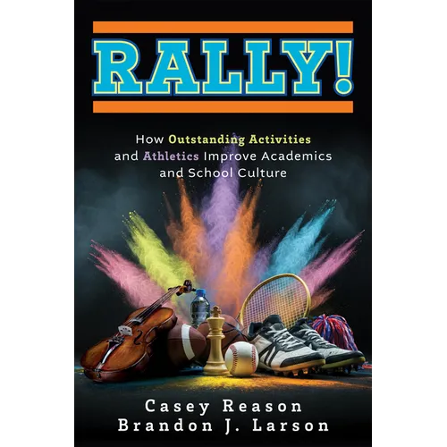 Rally!: How Outstanding Activities and Athletics Improve Academics and School Culture (a Step-By-Step Guide to the Rally Model) - Paperback