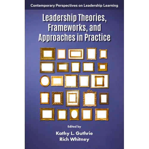 Leadership Theories, Frameworks, and Approaches in Practice - Hardcover