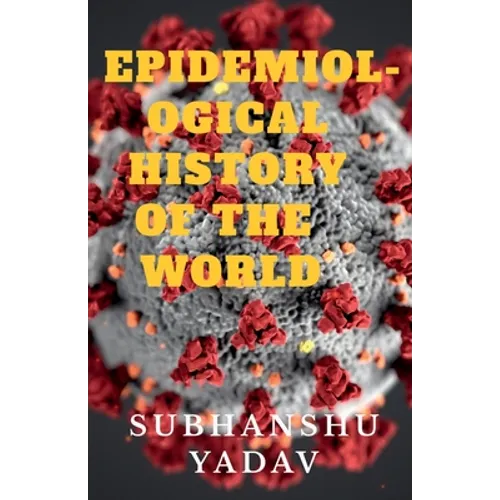 Epidemiological History of the World: Worst Disease Outbreaks in the History - Paperback