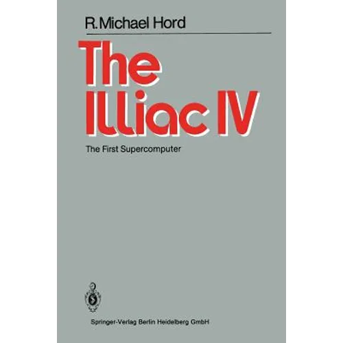 The Illiac IV: The First Supercomputer - Paperback