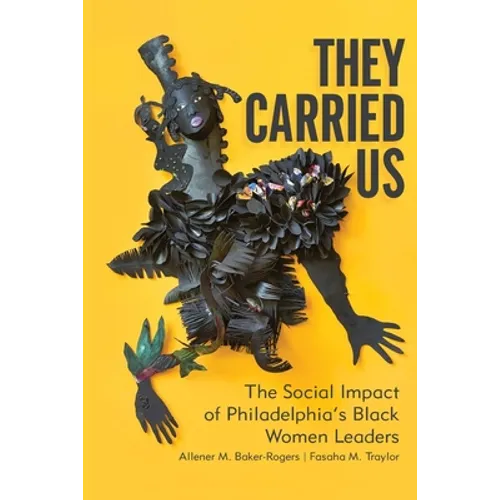 They Carried Us: The Social Impact of Philadelphia's Black Women Leaders - Paperback