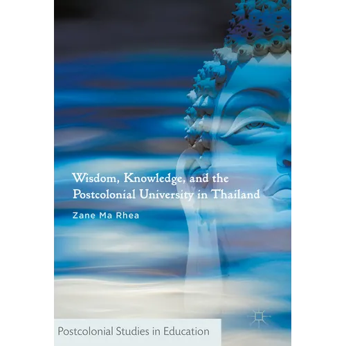 Wisdom, Knowledge, and the Postcolonial University in Thailand - Hardcover