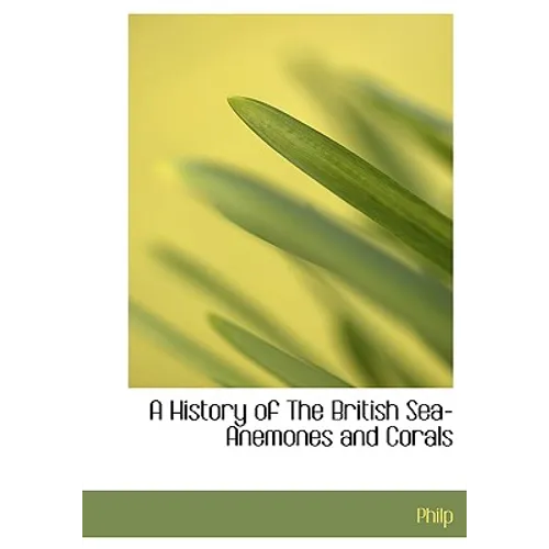 A History of The British Sea-Anemones and Corals - Hardcover