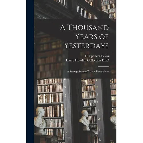 A Thousand Years of Yesterdays: A Strange Story of Mystic Revelations - Hardcover