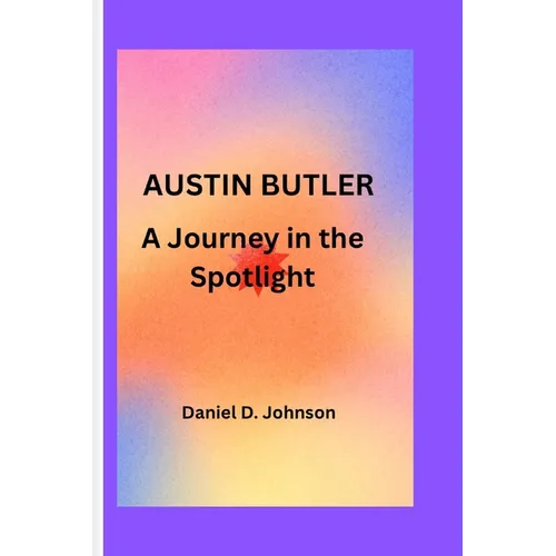 Austin Butler: A Journey in the Spotlight - Paperback