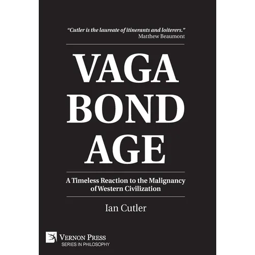 Vagabondage: A Timeless Reaction to the Malignancy of Western Civilization - Hardcover