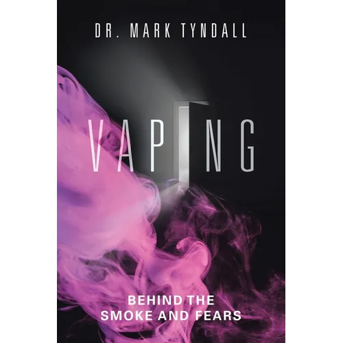 Vaping: Behind the Smoke and Fears - Paperback