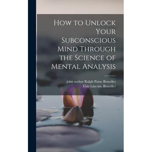 How to Unlock Your Subconscious Mind Through the Science of Mental Analysis - Hardcover
