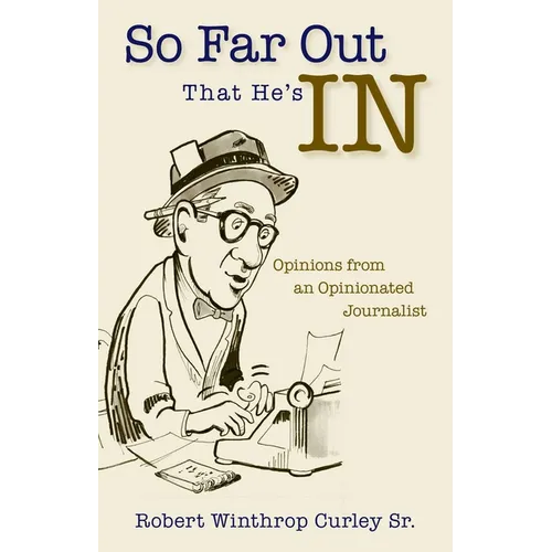So Far Out That He's in: Opinions from an Opinionated Journalist - Paperback
