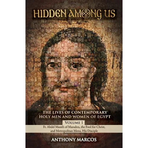 Hidden Among Us: Volume 1: The Lives of Fr. Abdel Massih of Manahra, the Fool for Christ, and Metropolitan Mena, His Disciple - Paperback