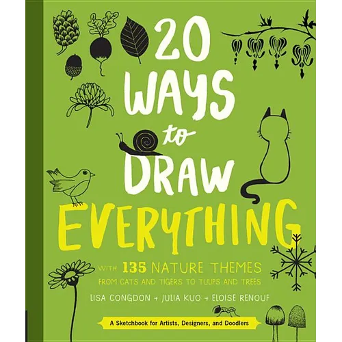 20 Ways to Draw Everything: With 135 Nature Themes from Cats and Tigers to Tulips and Trees - Paperback
