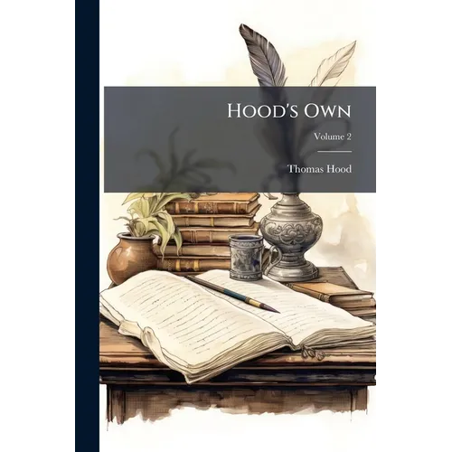 Hood's Own: Or, Laughter From Year to Year. Being Former Runnings of his Comic Vein, With an Effusion of new Blood for General Circulation. [1st-2d se - Paperback