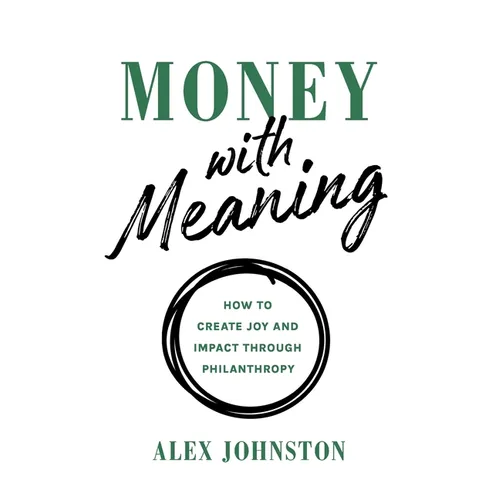 Money with Meaning: How to Create Joy and Impact through Philanthropy - Paperback