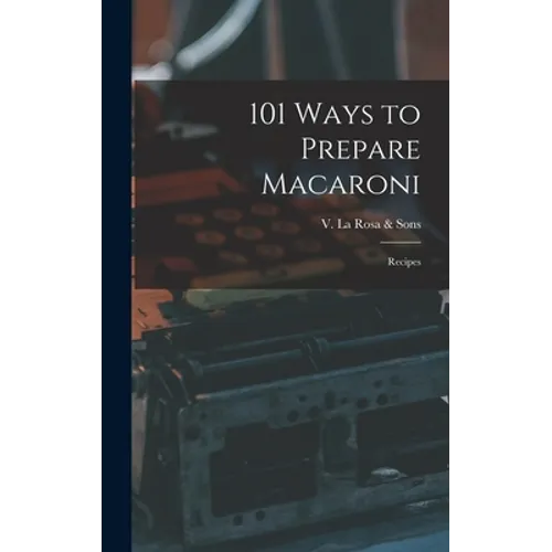 101 Ways to Prepare Macaroni: Recipes - Hardcover