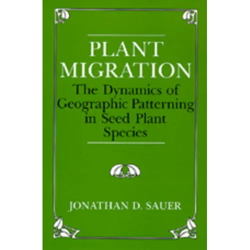 Plant Migration: The Dynamics of Geographic Patterning in Seed Plant Species - Paperback