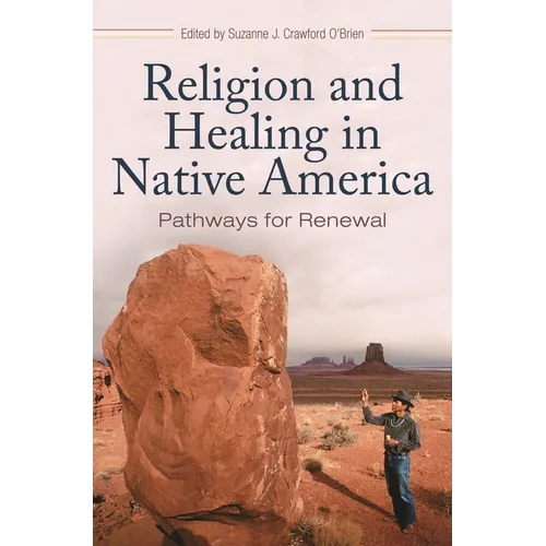 Religion and Healing in Native America: Pathways for Renewal - Hardcover