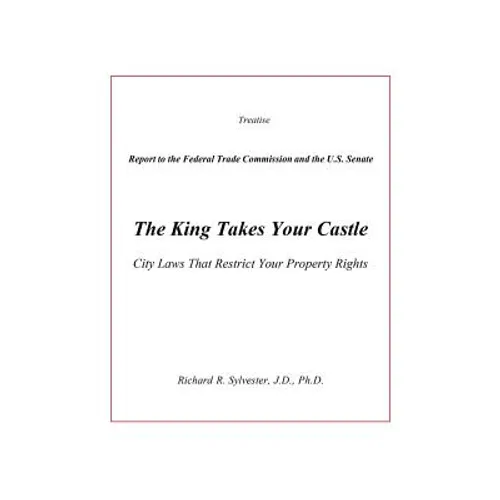 The King Takes Your Castle: City Laws That Restrict Your Property Rights - Paperback