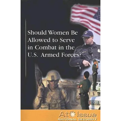 Should Women Be Allowed to Serve in Combat in the U.S. Armed Forces? - Paperback