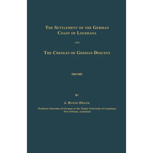 The Settlement of the German Coast of Louisiana and The Creoles of German Descent - Paperback