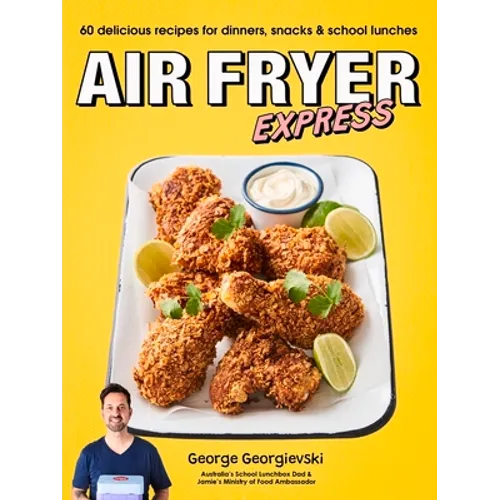 Air Fryer Express: 60 Delicious Recipes for Dinners, Snacks & School Lunches - Paperback