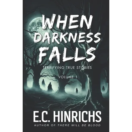 When Darkness Falls: Terrifying True Stories: Volume 1 - Paperback