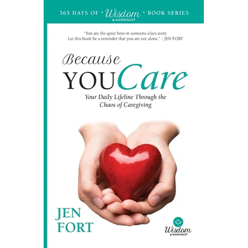 Because You Care: Your Daily Lifeline Through the Chaos of Caregiving - Paperback