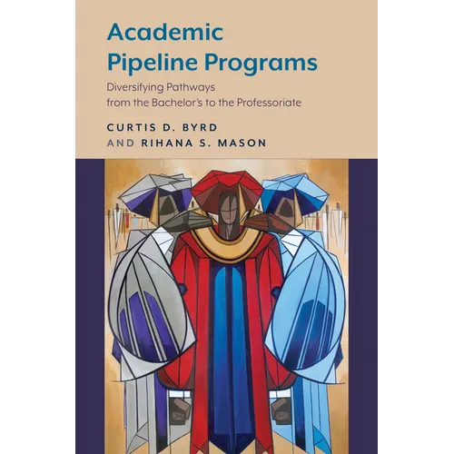 Academic Pipeline Programs: Diversifying Pathways from the Bachelor's to the Professoriate - Paperback