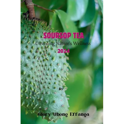 Soursop Tea: Unveiling Nature's Wellness 2024: 