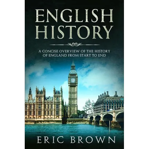 English History: A Concise Overview of the History of England from Start to End - Paperback